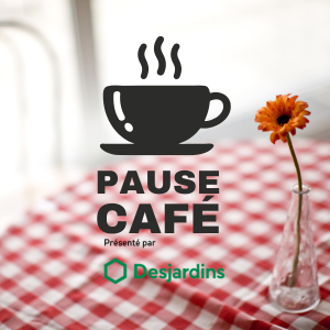 Pause Café présented by Desjardins