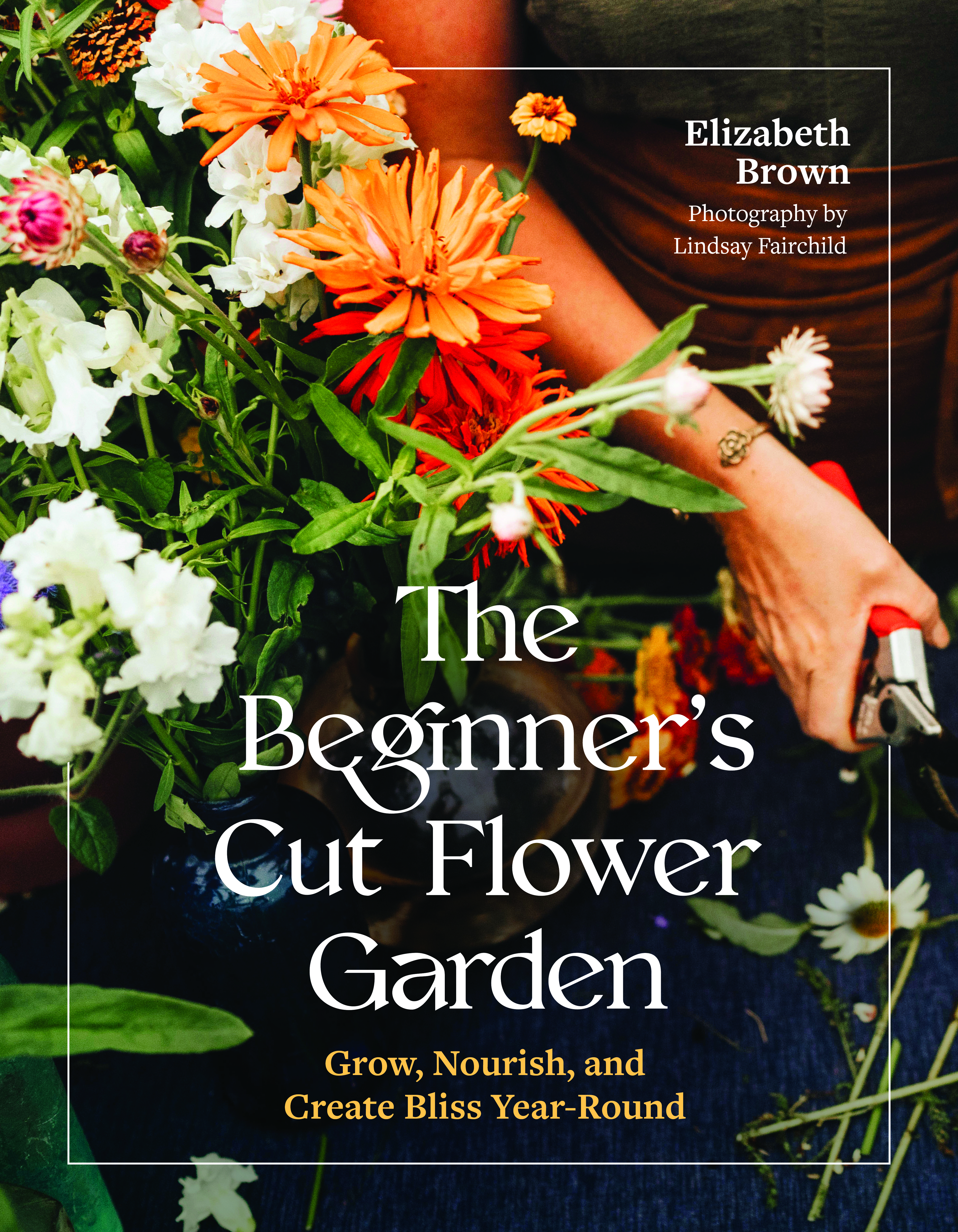 Elizabeth Brown - The Beginner's Cut Flower Garden