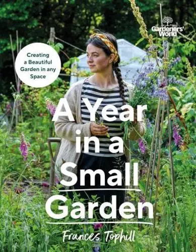 Frances Tophill - Year in a Small Garden