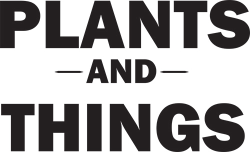 Plants and Things