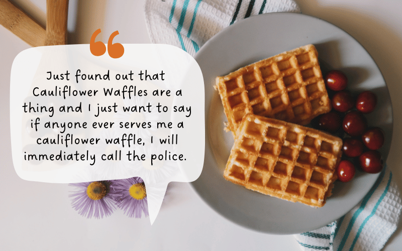 Waffles on blue plate with red grapes and funny quote about calling the police if anyone tries to give you cauliflower waffles